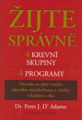 kniha Žijte správně 4 krevní skupiny, 4 programy : návody na plné využití zdravého metabolismu a vitality v každém věku, Pragma 2003