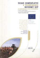 kniha České zemědělství v podmínkách reformy SZP EU a nástroje k její realizaci přímé platby a cross-compliance, zvyšování konkurenceschopnosti (Program rozvoje venkova, VaV), IREAS 2008