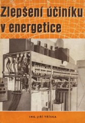 kniha Zlepšení účiníku v energetice Návod, jak zhospodárnit přenos a využití elektrické energie : Příručka pro záv. energetiky a projektanty elektrických rozvodů, Práce 1956