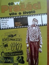 kniha Co vy Pražáci víte o životě, aneb, Miloslav Šimek jak ho znám já kronika fotografa Milana Wágnera, Šulc & spol. 2001