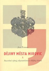 kniha Dějiny města Mirovic. Díl I, - Stavební vývoj, obyvatelstvo a dějiny domů, M[ístní] N[árodní] V[ýbor] 1948