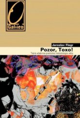 kniha Pozor, Toxo! tajná učebnice praktické metodologie vědy, Academia 2011