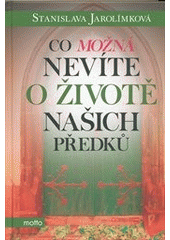 kniha Co možná nevíte o životě našich předků, Motto 2013