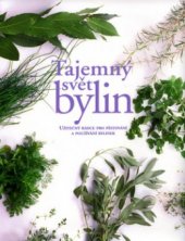 kniha Tajemný svět bylin užitečný rádce pro pěstování a používání bylinek, Slovart 2005