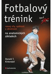 kniha Fotbalový trénink rozvoj síly, rychlosti a obratnosti na anatomických základech, Grada 2013