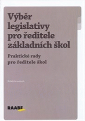 kniha Výběr legislativy pro ředitele základních škol [praktické rady pro ředitele škol, Raabe 2012