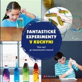 kniha Fantastické experimenty v kuchyni Více než 30 originálních pokusů, CPress 2017