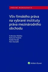 kniha Vliv římského práva na vybrané instituty práva mezinárodního obchodu, Wolters Kluwer 2018