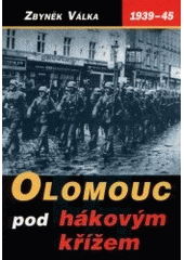 kniha Olomouc pod hákovým křížem temná léta okupace 1939-1945, Votobia 2001