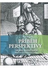 kniha Příběh perspektivy dějiny jedné ideje : od renesance k modernímu umění a myšlení, Barrister & Principal 2010
