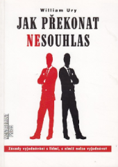 kniha Jak překonat nesouhlas zásady vyjednávání s lidmi, s nimiž nelze vyjednávat, Management Press 1995