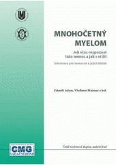 kniha Mnohočetný myelom jak včas rozpoznat tuto nemoc a jak s ní žít : informace pro nemocné a jejich blízké, Masarykova univerzita pro Českou myelomovou skupinu 2008