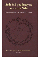 kniha Srdečné pozdravy ze země na Nilu korespondence starých Egypťanů, Univerzita Karlova, Filozofická fakulta 2011