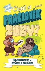 kniha Čistil si pračlověk zuby? Nechutnosti - otázky a odpovědi, Pikola 2022