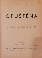 kniha Opuštěná [Díl I] román válečného dítěte., Český tiskový spolek 1938