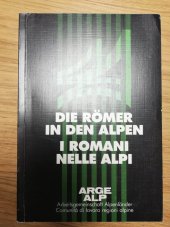kniha Die Römer in den Alpen = I Romani nelle Alpi Historikertagung in Salzburg = Convegno Storico di Salisburgo 13.-15. XI. 1986, Arbeitsgemeinschaft Alpenländer 1986