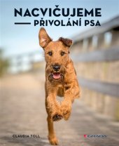 kniha Nacvičujeme přivolání psa, Grada 2017