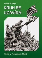 kniha Kruh se uzavírá Válka v Tichomoří" 1945, Naše vojsko 2022