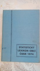 kniha Statistický lexikon obcí ČSSR 1974 Podle správního rozdělení k 1. lednu 1974, sčítání lidu, domů a bytů k 1. prosinci 1970, SEVT 1976