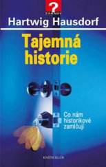 kniha Tajemná historie 1 - Co nám historikové zamlčují, Euromedia 2015