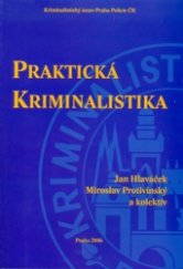 kniha Praktická kriminalistika, Kriminalistický ústav Praha Policie ČR 2006