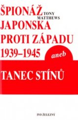 kniha Špionáž Japonska proti západu 1939-1945, aneb, Tanec stínů, Ivo Železný 2005