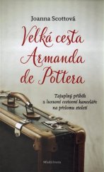 kniha Velká cesta Armanda de Pottera Tajuplný příběh z luxusní cestovní kanceláře na přelomu století, Mladá fronta 2017