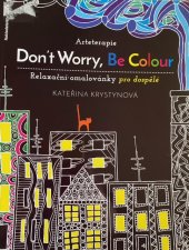 kniha Don´t Worry, Be Colour Relaxační omalovánky pro dospělé, Jota 2015
