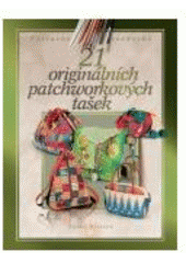 kniha 21 originálních patchworkových tašek, CPress 2007