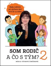 kniha Som rodič a čo s tým? 2 Rady rodičom pri výchove detí od 6 do 12 rokov, Fortuna Libri 2015