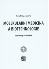 kniha Molekulární medicína a biotechnologie soubor přednášek, Galén pro 1. LF UK v Praze 2008