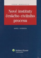 kniha Nové instituty českého civilního procesu, Wolters Kluwer 2012