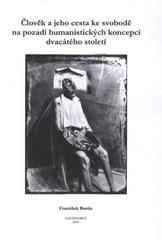 kniha Člověk a jeho cesta ke svobodě na pozadí humanistických koncepcí dvacátého století, Gaudeamus 2010