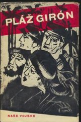 kniha Pláž Girón [Sborník] : Zkrácený překl. špan. orig. Playa Girón. Derotta del imperialismo, Naše vojsko 1962