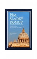 kniha Řím, sladký domov Naše cesta do katolické církve, Axis 2018