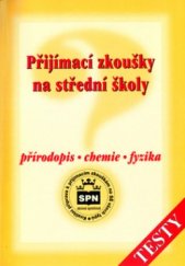 kniha Přijímací zkoušky na střední školy. Přírodopis, chemie, fyzika, SPN 2001