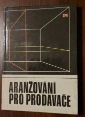 kniha Aranžování pro prodavače Učební text pro odb. učilišť a učňovské školy : Učeb. obory prodavačské, SPN 1969