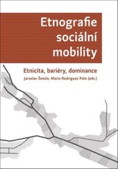 kniha Etnografie sociální mobility Etnicita, bariéry, dominance, UP Olomouc 2017