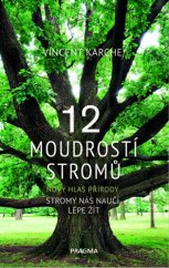 kniha 12 moudrostí stromů nový hlas přírody, Pragma 2018