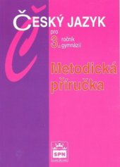 kniha Metodická příručka k učebnici Český jazyk pro 3. ročník gymnázií, SPN 2005