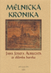kniha Mělnická kronika Jana Josefa Albrechta ze sklonku baroka, Město Mělník 2005