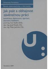 kniha Jak psát a obhajovat závěrečnou práci bakalářskou, diplomovou, rigorózní, disertační, habilitační, Univerzita Pardubice 2009