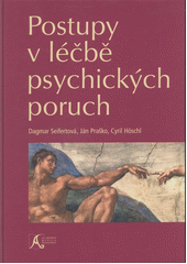 kniha Postupy v léčbě psychických poruch výstup projektu Ministerstva školství, mládeže a tělovýchovy LN00B I 22 Centrum neuropsychiatrických studií, Academia Medica Pragensis 2004