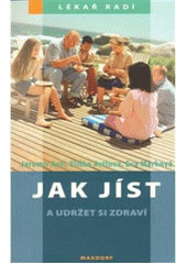 kniha Jak jíst a udržet si zdraví, aneb, Vyvážený zdravý životní styl pro každý den příručka poradce, Maxdorf 2009