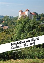 kniha Městečka na dlani - Karlovarský kraj, Foibos 2017