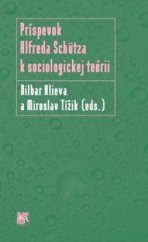 kniha Príspevok Alfreda Schütza k sociologickej teórii, Sociologické nakladatelství 2012