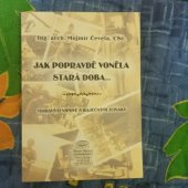 kniha Jak popravdě voněla stará doba-- Moravští vipové s báječnými zlíňáky, Šimon Ryšavý nakladatelství  2003