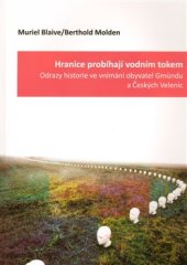 kniha Hranice probíhají vodním tokem odrazy historie ve vnímání obyvatel Gmündu a Českých Velenic, Barrister & Principal 2009