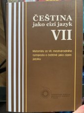 kniha Čeština jako cizí jazyk VII Materiály ze VII. mezinárodního sympozia o češtině jako cizím jazyku, Univerzita Karlova, Filozofická fakulta 2014