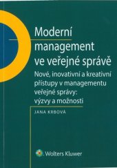 kniha Moderní management ve veřejné správě Nové, inovativní a kreativní přístupy v managementu veřejné správy., Wolters Kluwer 2018